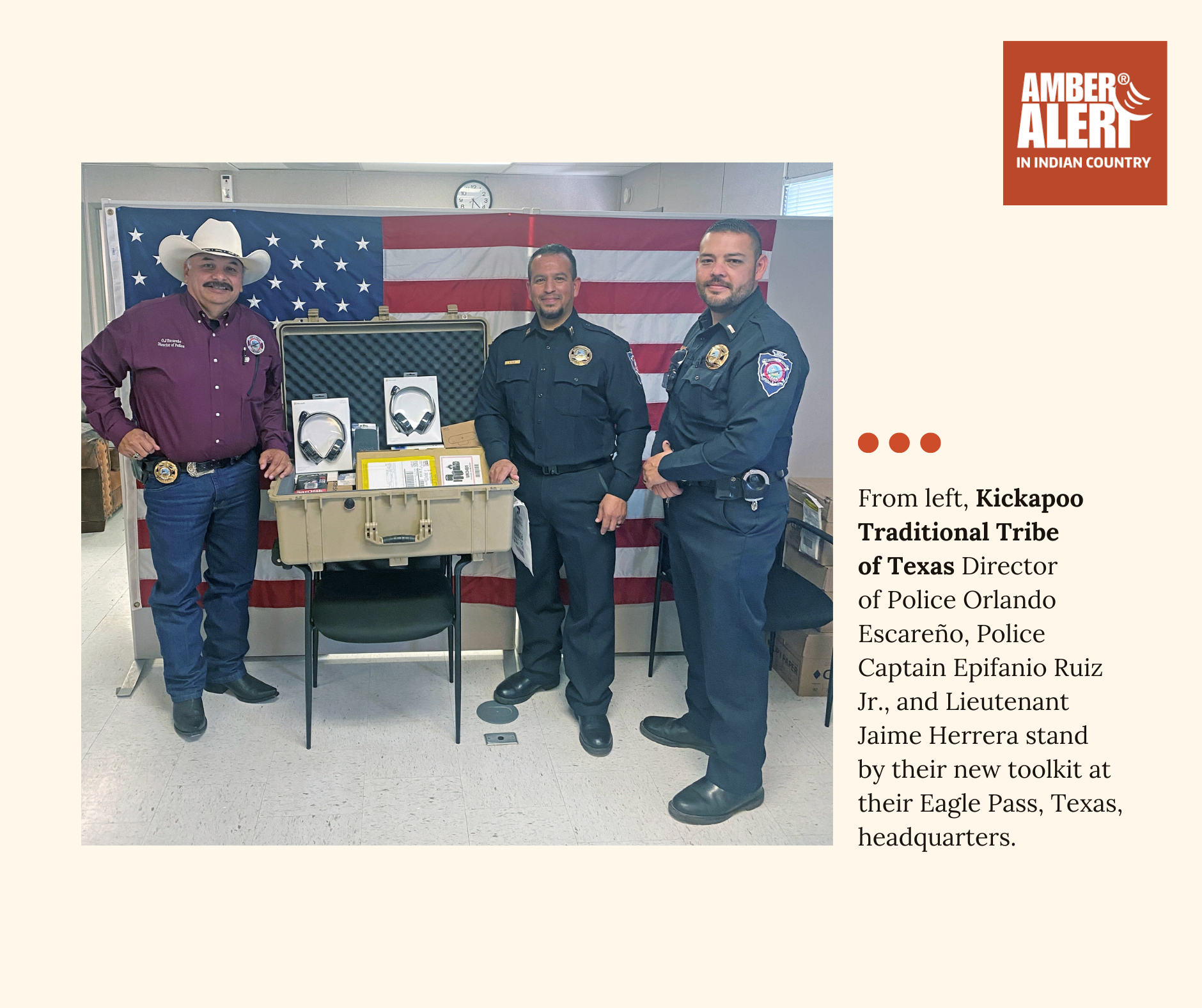 From left, Kickapoo Traditional Tribe of Texas Director of Police Orlando Escareño, Police Captain Epifanio Ruiz Jr., and Lieutenant Jaime Herrera stand by their new toolkit at their Eagle Pass, Texas, headquarters.