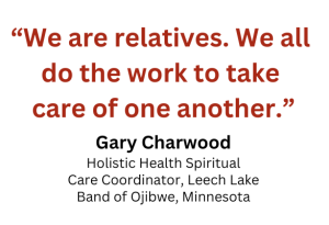 Quote from Gary Charwood: "We are relatives. We all do the work to take care of one another."